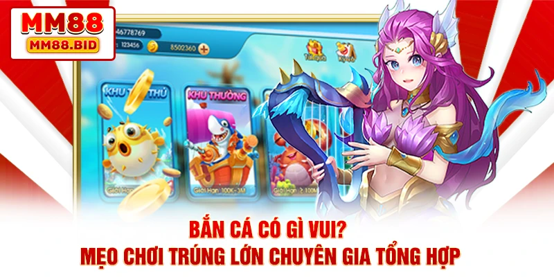 Bắn Cá Có Gì Vui? Mẹo Chơi Trúng Lớn Chuyên Gia Tổng Hợp
