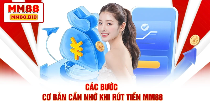 Các bước cơ bản cần nhớ khi rút tiền MM88