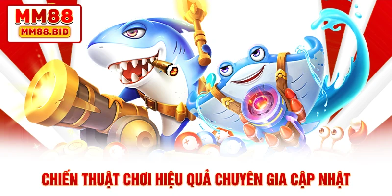 Chiến thuật chơi hiệu quả chuyên gia cập nhật