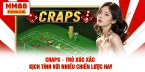 Craps – Trò Xúc Xắc Kịch Tính Với Nhiều Chiến Lược Hay