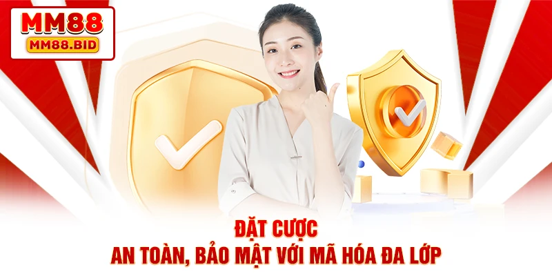 Đặt cược an toàn, bảo mật với mã hóa đa lớp Đặt cược an toàn, bảo mật với mã hóa đa lớp
