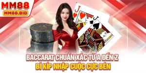 Baccarat Chuẩn Xác Từ A Đến Z - Bí Kíp Nhập Cuộc Cực Bén