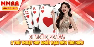 Chia Bài Bịp Ba Cây - 3 Thủ Thuật Hay Nhất Bạn Nên Tìm Hiểu