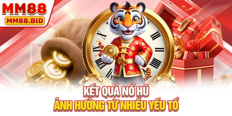 Kết quả nổ hũ ảnh hưởng từ nhiều yếu tố